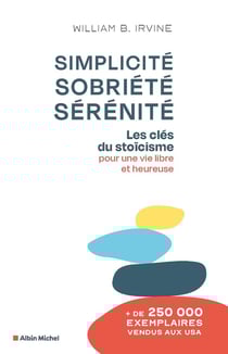 Simplicité, sobriété, sérénité : Les clés du stoïcisme pour une vie libre et heureuse