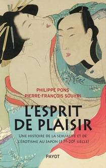L'esprit de plaisir - une histoire de la sexualité et de l'érotisme au Japon (17e-20e siècle)