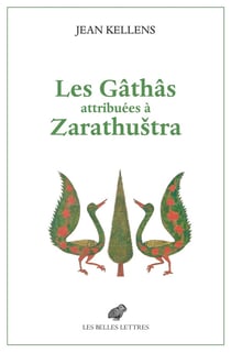 Les Gâthâs attribuées à Zarathustra : Aux origines de l'Avesta et de la religion zoroastrienne