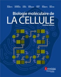 Biologie moléculaire de la cellule (6e édition)