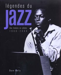 Legendes du jazz - histoire en photos 1900-2000
