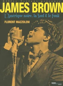 James brown : l'amerique noire, la soul et le funk