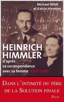 Heinrich Himmler - d'après sa correspondance avec sa femme - 1927-1945