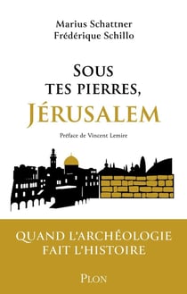 Sous tes pierres, Jérusalem : Quand l'archéologie fait l'histoire