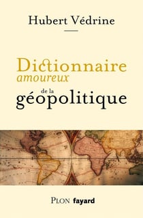 Dictionnaire amoureux : dictionnaire amoureux de la géopolitique