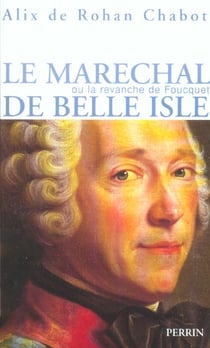 Le marechal de belle isle ou la revanche de foucquet
