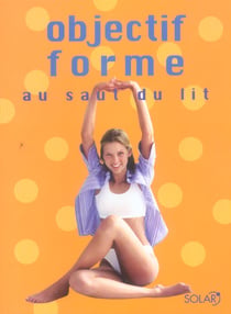 OBJECTIF FORME. AU SAUT DU LIT