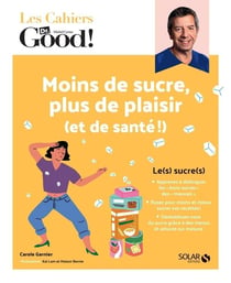 Les cahiers Dr. Good : moins sucre, plus de plaisir (et de santé !)