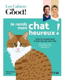 Les cahiers Dr. Good : je rends heureux mon chat
