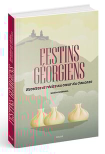Festins géorgiens : Recettes et récits au coeur du Caucase