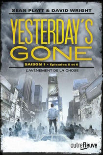 Yesterday's gone - saison 1 Tome 3 : épisodes 5 et 6 - l'avènement de la chose