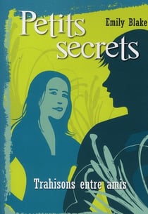Petits secrets - tome 3 trahisons entre amis - vol03