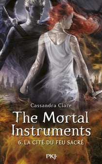 The mortal instruments - la cité des ténèbres Tome 6 : la cité du feu sacré