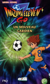 Inazuma Eleven Tome 7 : Un Nouveau Gardien