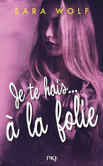 Je te hais... Tome 2 : je te hais... à la folie