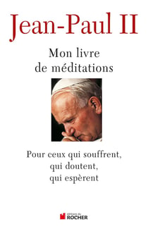 Mon livre de méditations - pour ceux qui souffrent, qui doutent, qui espèrent