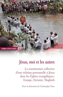 Jésus, moi et les autres - la construction collective d'une relation personnelle à Jésus dans les Eglises évangéliques : Europe, Océanie, Maghreb