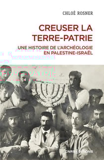 Creuser la terre-patrie : Une histoire de l'archéologie en Palestine - Israël