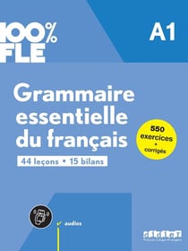 100% FLE : Grammaire essentielle du francais - A1