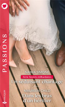 Secrets milliardaires Tome 2 - un séduisant chantage - dans les bras d'un héritier