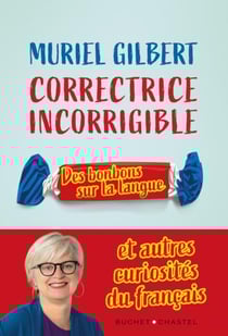 Correctrice incorrigible : des bonbons sur la langue et autres curiosités du français