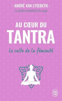 Au coeur du tantra - le culte de la féminité