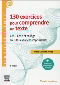 130 exercices pour comprendre un texte - CM1, CM2, collège - tous les exercices imprimables (3e édition)