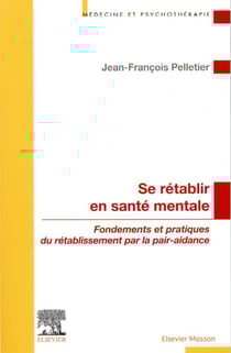 Se rétablir en santé mentale - fondements et pratiques du rétablissement par la pair-aidance