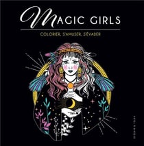 Magic girls - colorier, s'amuser, s'évader