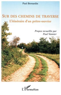 Sur des chemins de traverse - l'itinéraire d'un prêtre-ouvrier