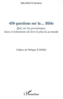 450 questions sur la...bible - quiz sur les personnages, lieux et événements du livre le plus lu au monde