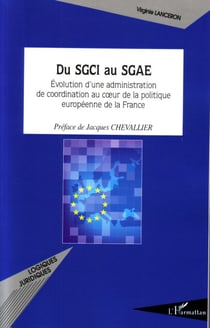 Du SGCI au SGAE - évolution d'une administration de coordination au coeur de la politique européenne de la France