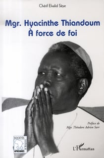 Mgr hyacinthe thiandoum - à force de foi