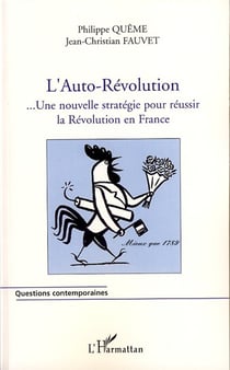 L'auto-révolution - ... une nouvelle stratégie pour réussir la révolution en France