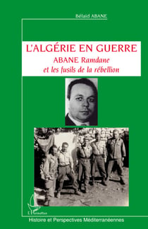 L'Algérie en guerre - Abane Ramdane et les fusils de la rébellion