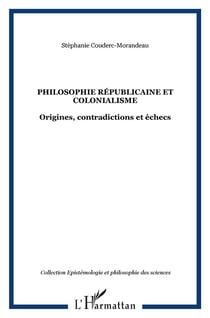 Philosophie républicaine et colonialisme - origines, contradictions et échecs sous la iiie république