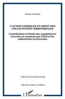 L'action commune en droit des collectivités territoriales - contributions à l'étude des compétences exercées en commun par l'Etat et les collectivités territoriales