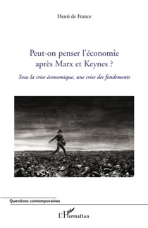 Peut-on penser l'économie aprés Marx et Keynes ? sous la crise économique, une crise des fondements