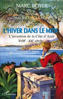 L'hiver dans le midi - l'invention de la côte d'Azur, XVIII-XXI siècle