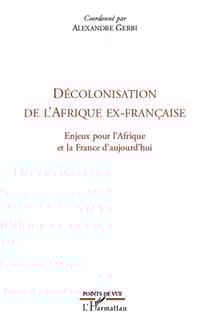 Décolonisation de l'Afrique ex-française - enjeux pour l'Afrique et la France d'aujourd'hui