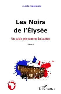 Les noirs de l'Elysée Tome 1 - un palais pas comme les autres