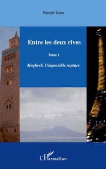 Entre les deux rives Tome 1 - Maghreb, l'mpossible rupture