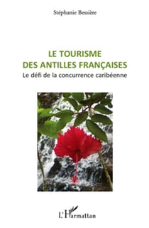 Tourisme des antilles francaises . le défi de la concurrence caribéenne