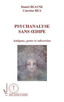 Psychanalyse sans Oedipe - Antigone, genre et subversion