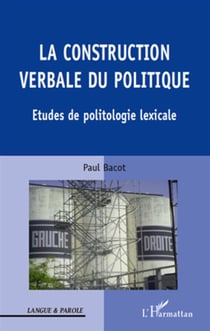 La construction verbale du politique - études de politologie lexicale