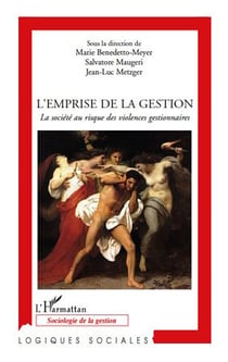 L'emprise de la gestion - la société au risque des violences gestionnaires