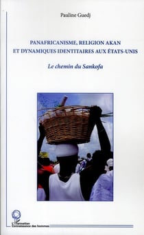 Panafricanisme, religion Akan et dynamiques identitaires aux Etats-Unis - le chemin de Sankofa