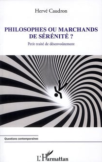 Philosophes ou marchands de sérénité ? - petit traité de désenvoûtement