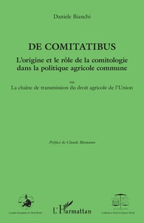 De comitatibus - l'origine et le rôle de la comitologie dans la politique agricole commune - ou la chaîne de transmission du droit agricole de l'Union
