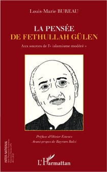 La pensée de Fethullah Gülen - aux sources de l'islamisme modéré